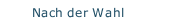 Nach der Wahl